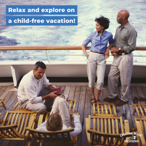 Try a child-free cruise for a more elevated experience