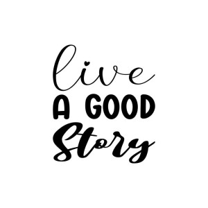 live a good story black letter quote